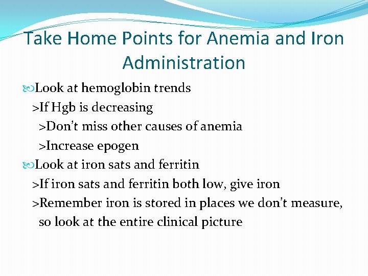 Take Home Points for Anemia and Iron Administration Look at hemoglobin trends >If Hgb
