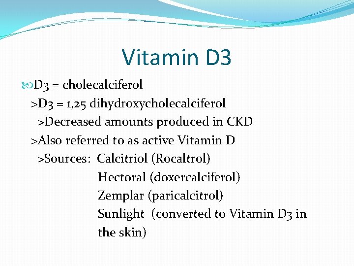 Vitamin D 3 = cholecalciferol >D 3 = 1, 25 dihydroxycholecalciferol >Decreased amounts produced