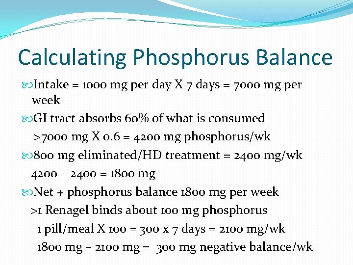 Calculating Phosphorus Balance Intake = 1000 mg per day X 7 days = 7000