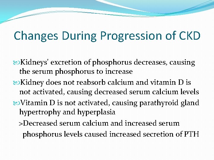 Changes During Progression of CKD Kidneys’ excretion of phosphorus decreases, causing the serum phosphorus