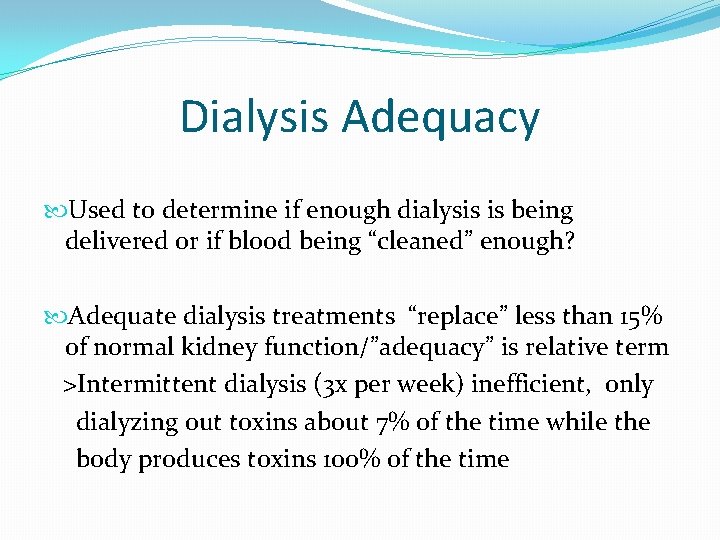 Dialysis Adequacy Used to determine if enough dialysis is being delivered or if blood
