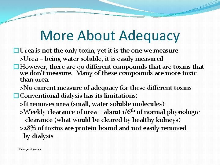 More About Adequacy �Urea is not the only toxin, yet it is the one