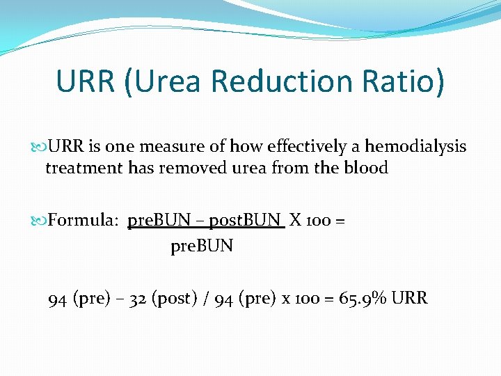 URR (Urea Reduction Ratio) URR is one measure of how effectively a hemodialysis treatment