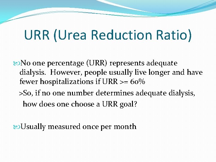 URR (Urea Reduction Ratio) No one percentage (URR) represents adequate dialysis. However, people usually