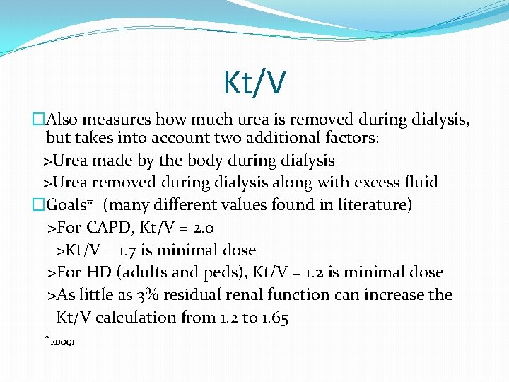 Kt/V �Also measures how much urea is removed during dialysis, but takes into account
