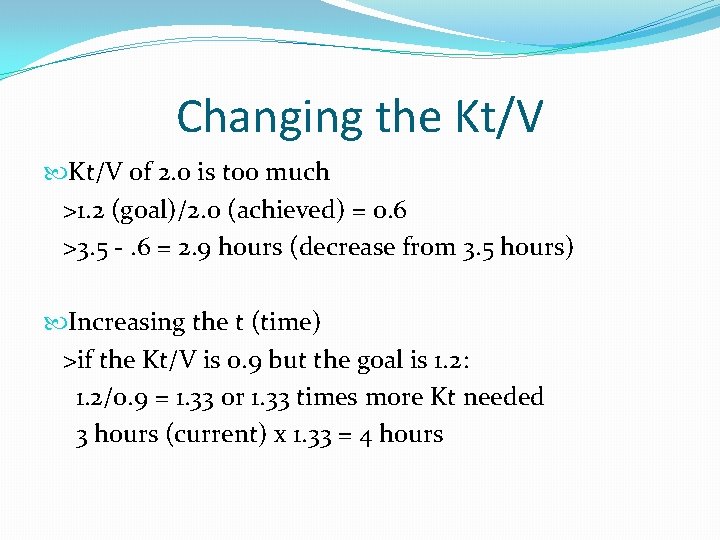 Changing the Kt/V of 2. 0 is too much >1. 2 (goal)/2. 0 (achieved)