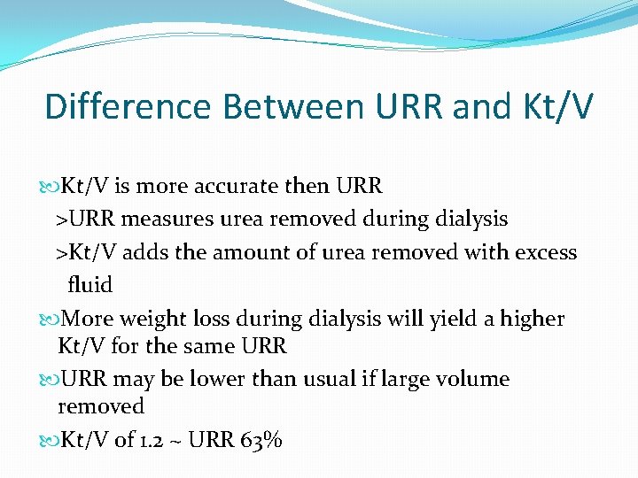 Difference Between URR and Kt/V is more accurate then URR >URR measures urea removed