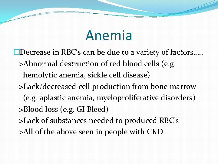 Anemia �Decrease in RBC’s can be due to a variety of factors…. . >Abnormal