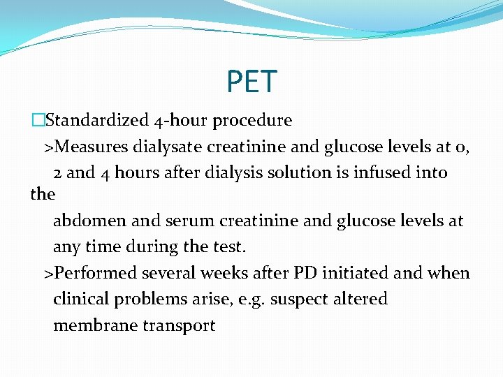 PET �Standardized 4 -hour procedure >Measures dialysate creatinine and glucose levels at 0, 2