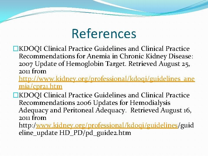 References �KDOQI Clinical Practice Guidelines and Clinical Practice Recommendations for Anemia in Chronic Kidney