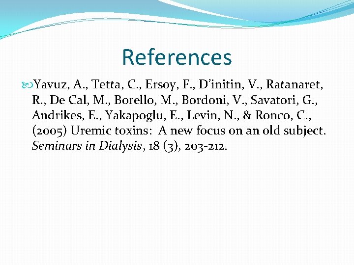 References Yavuz, A. , Tetta, C. , Ersoy, F. , D’initin, V. , Ratanaret,