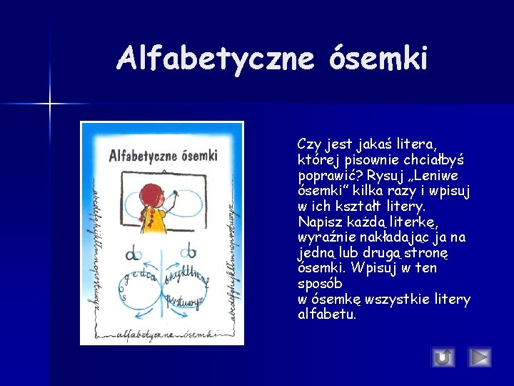 Alfabetyczne ósemki Czy jest jakaś litera, której pisownie chciałbyś poprawić? Rysuj „Leniwe ósemki” kilka Alfabetyczne ósemki Czy jest jakaś litera, której pisownie chciałbyś poprawić? Rysuj „Leniwe ósemki” kilka