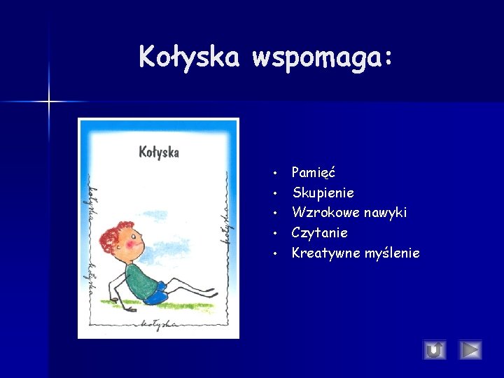 Kołyska wspomaga: • • • Pamięć Skupienie Wzrokowe nawyki Czytanie Kreatywne myślenie Kołyska wspomaga: • • • Pamięć Skupienie Wzrokowe nawyki Czytanie Kreatywne myślenie