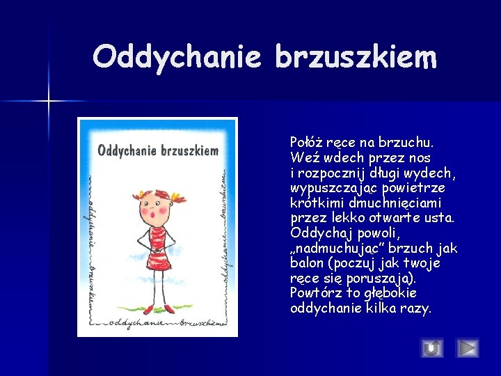 Oddychanie brzuszkiem Połóż ręce na brzuchu. Weź wdech przez nos i rozpocznij długi wydech, Oddychanie brzuszkiem Połóż ręce na brzuchu. Weź wdech przez nos i rozpocznij długi wydech,