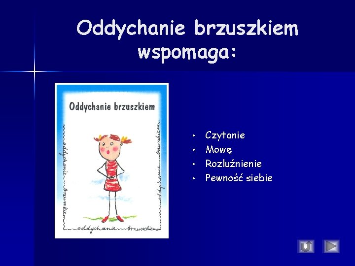 Oddychanie brzuszkiem wspomaga: • • Czytanie Mowę Rozluźnienie Pewność siebie Oddychanie brzuszkiem wspomaga: • • Czytanie Mowę Rozluźnienie Pewność siebie