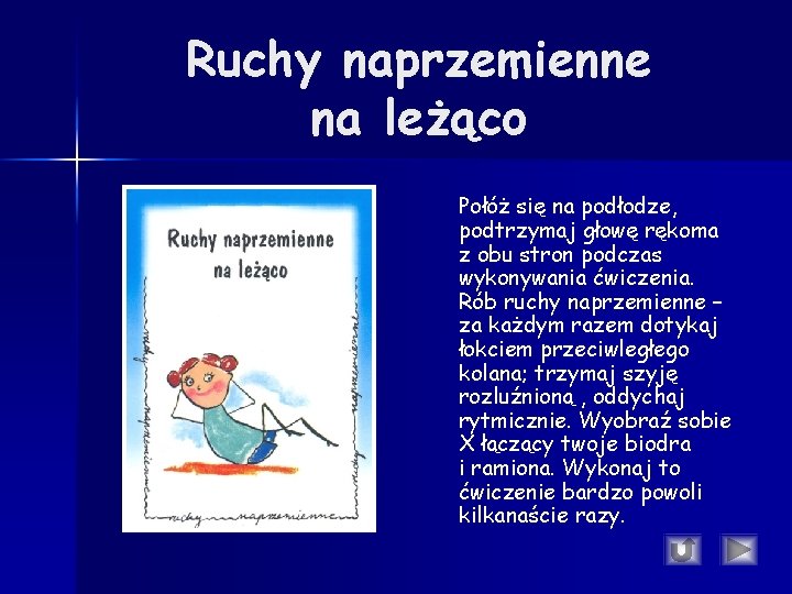 Ruchy naprzemienne na leżąco Połóż się na podłodze, podtrzymaj głowę rękoma z obu stron Ruchy naprzemienne na leżąco Połóż się na podłodze, podtrzymaj głowę rękoma z obu stron