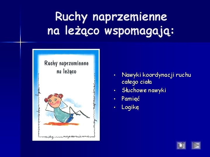 Ruchy naprzemienne na leżąco wspomagają: • • Nawyki koordynacji ruchu całego ciała Słuchowe nawyki Ruchy naprzemienne na leżąco wspomagają: • • Nawyki koordynacji ruchu całego ciała Słuchowe nawyki