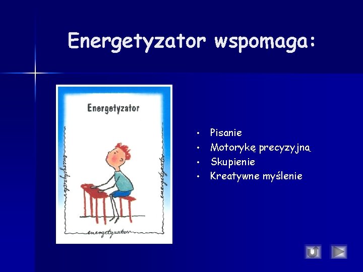 Energetyzator wspomaga: • • Pisanie Motorykę precyzyjną Skupienie Kreatywne myślenie Energetyzator wspomaga: • • Pisanie Motorykę precyzyjną Skupienie Kreatywne myślenie