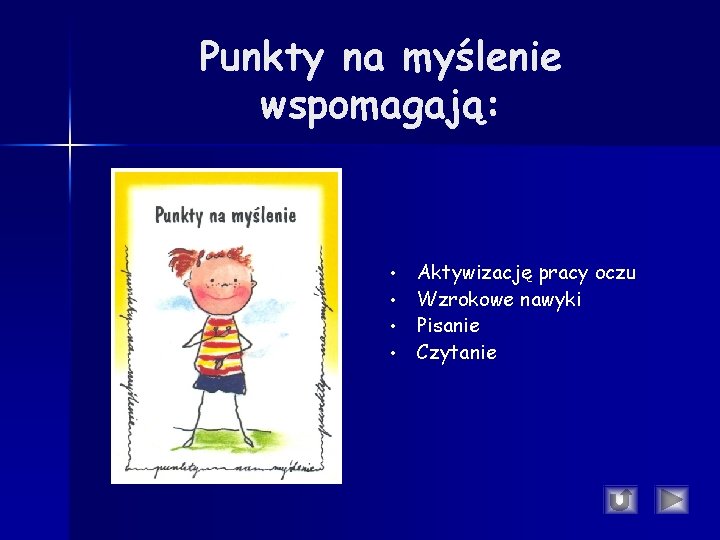 Punkty na myślenie wspomagają: • • Aktywizację pracy oczu Wzrokowe nawyki Pisanie Czytanie Punkty na myślenie wspomagają: • • Aktywizację pracy oczu Wzrokowe nawyki Pisanie Czytanie