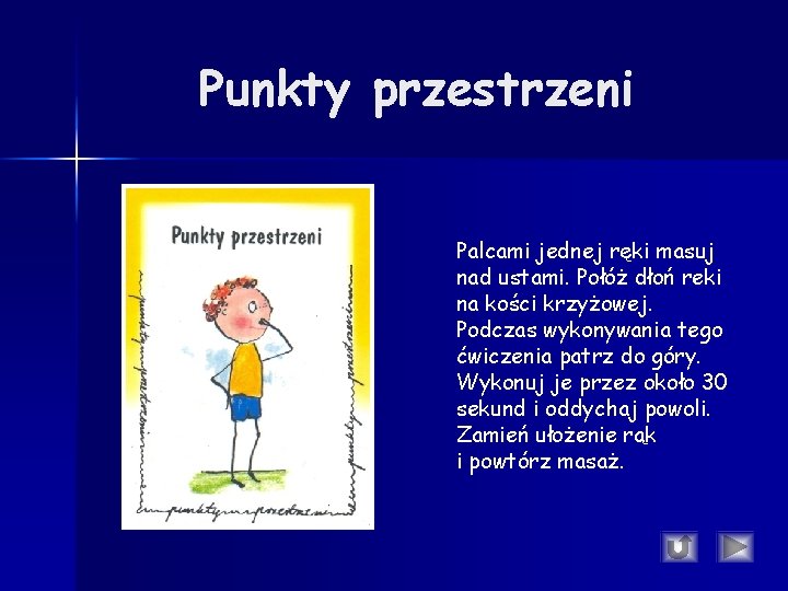 Punkty przestrzeni Palcami jednej ręki masuj nad ustami. Połóż dłoń reki na kości krzyżowej. Punkty przestrzeni Palcami jednej ręki masuj nad ustami. Połóż dłoń reki na kości krzyżowej.