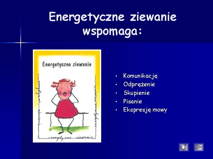 Energetyczne ziewanie wspomaga: • • • Komunikację Odprężenie Skupienie Pisanie Ekspresję mowy Energetyczne ziewanie wspomaga: • • • Komunikację Odprężenie Skupienie Pisanie Ekspresję mowy