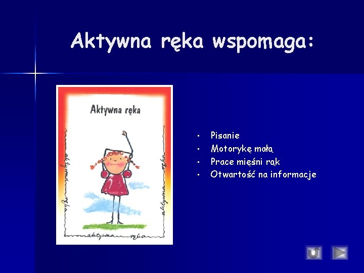 Aktywna ręka wspomaga: • • Pisanie Motorykę małą Prace mięśni rąk Otwartość na informacje Aktywna ręka wspomaga: • • Pisanie Motorykę małą Prace mięśni rąk Otwartość na informacje