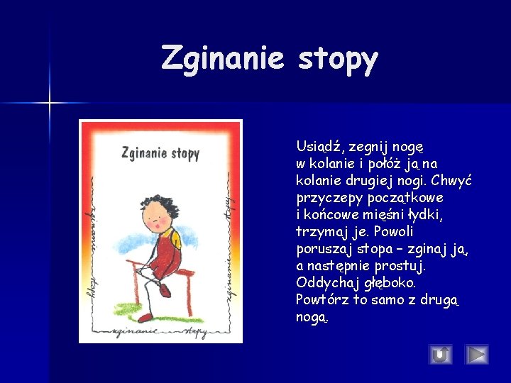 Zginanie stopy Usiądź, zegnij nogę w kolanie i połóż ją na kolanie drugiej nogi. Zginanie stopy Usiądź, zegnij nogę w kolanie i połóż ją na kolanie drugiej nogi.