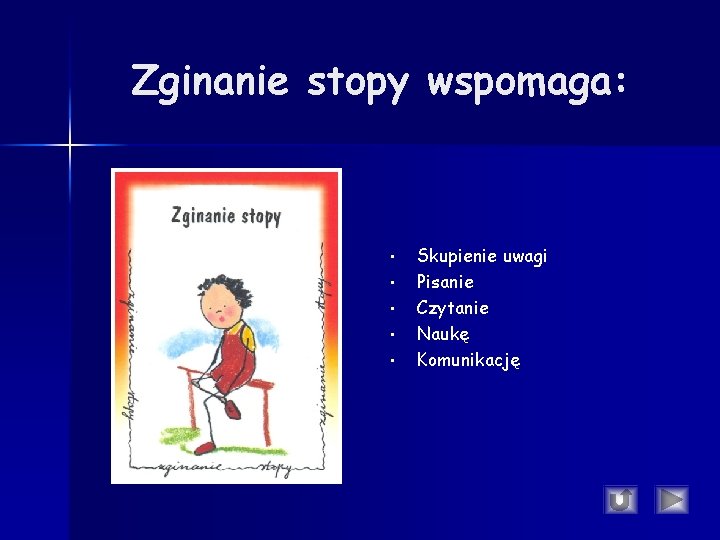 Zginanie stopy wspomaga: • • • Skupienie uwagi Pisanie Czytanie Naukę Komunikację Zginanie stopy wspomaga: • • • Skupienie uwagi Pisanie Czytanie Naukę Komunikację