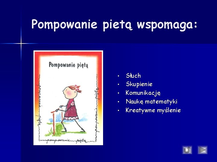 Pompowanie pietą wspomaga: • • • Słuch Skupienie Komunikację Naukę matematyki Kreatywne myślenie Pompowanie pietą wspomaga: • • • Słuch Skupienie Komunikację Naukę matematyki Kreatywne myślenie