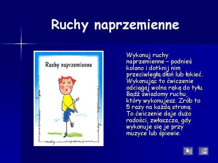 Ruchy naprzemienne Wykonuj ruchy naprzemienne – podnieś kolano i dotknij nim przeciwległą dłoń lub Ruchy naprzemienne Wykonuj ruchy naprzemienne – podnieś kolano i dotknij nim przeciwległą dłoń lub