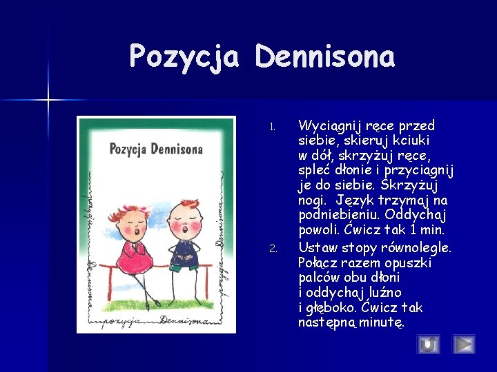 Pozycja Dennisona 1. 2. Wyciągnij ręce przed siebie, skieruj kciuki w dół, skrzyżuj ręce, Pozycja Dennisona 1. 2. Wyciągnij ręce przed siebie, skieruj kciuki w dół, skrzyżuj ręce,