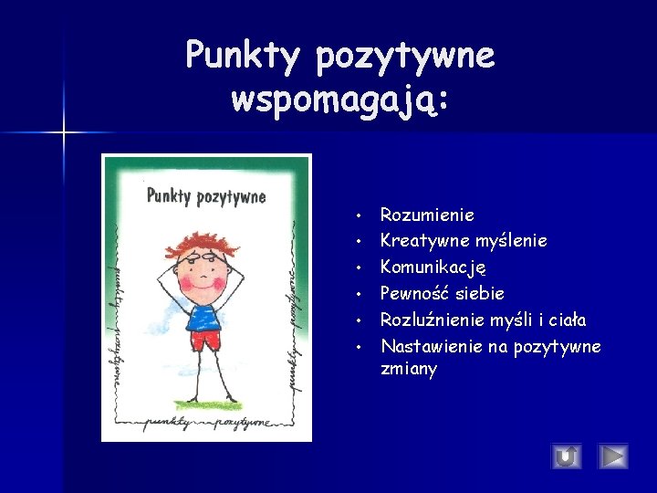 Punkty pozytywne wspomagają: • • • Rozumienie Kreatywne myślenie Komunikację Pewność siebie Rozluźnienie myśli Punkty pozytywne wspomagają: • • • Rozumienie Kreatywne myślenie Komunikację Pewność siebie Rozluźnienie myśli