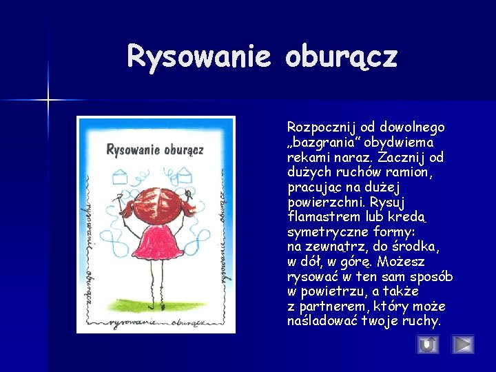 Rysowanie oburącz Rozpocznij od dowolnego „bazgrania” obydwiema rekami naraz. Zacznij od dużych ruchów ramion, Rysowanie oburącz Rozpocznij od dowolnego „bazgrania” obydwiema rekami naraz. Zacznij od dużych ruchów ramion,