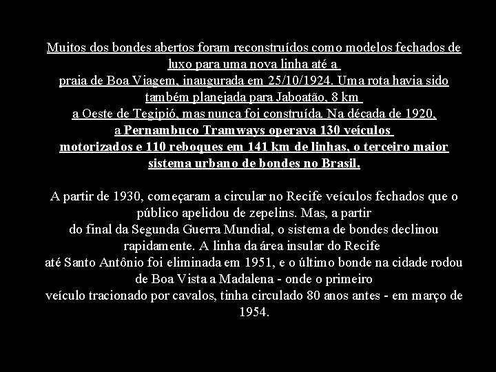 Muitos dos bondes abertos foram reconstruídos como modelos fechados de luxo para uma nova