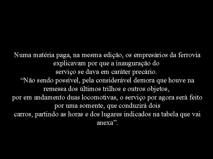 Numa matéria paga, na mesma edição, os empresários da ferrovia explicavam por que a