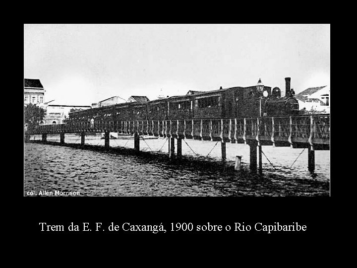 Trem da E. F. de Caxangá, 1900 sobre o Rio Capibaribe 