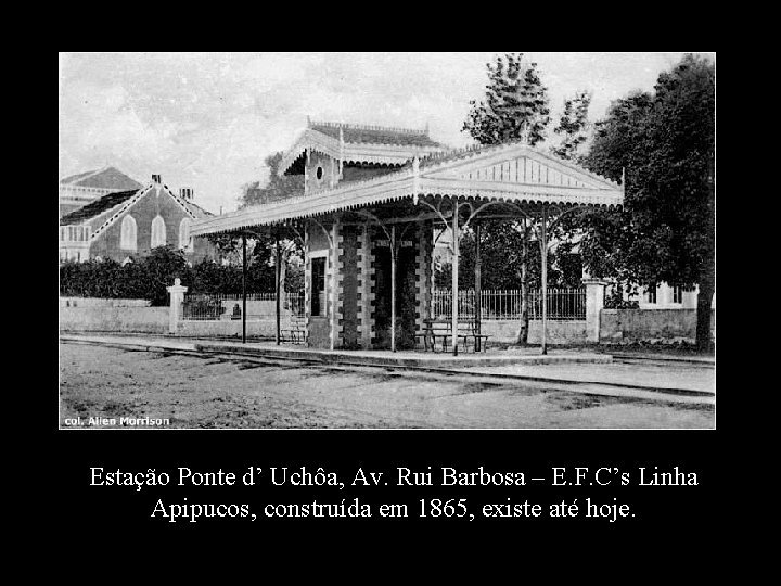 Estação Ponte d’ Uchôa, Av. Rui Barbosa – E. F. C’s Linha Apipucos, construída