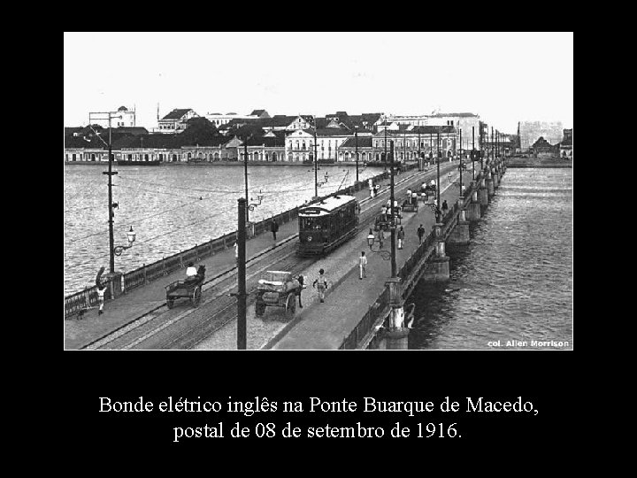 Bonde elétrico inglês na Ponte Buarque de Macedo, postal de 08 de setembro de