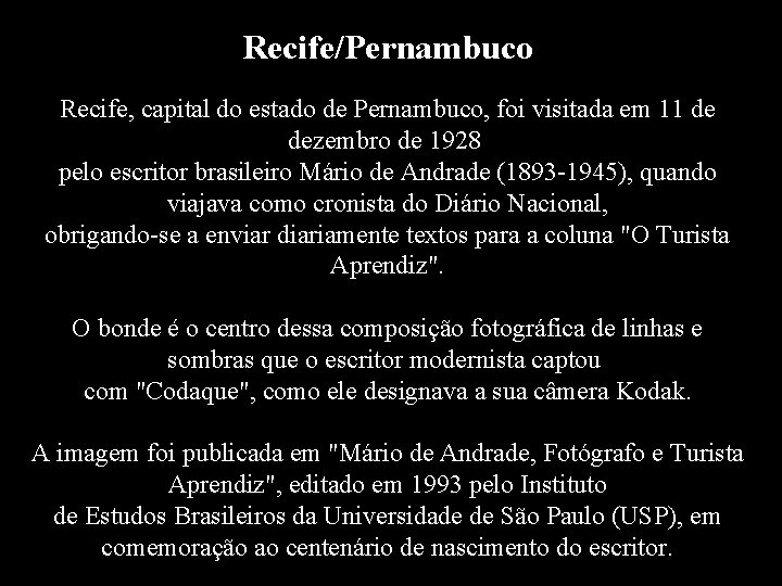 Recife/Pernambuco Recife, capital do estado de Pernambuco, foi visitada em 11 de dezembro de