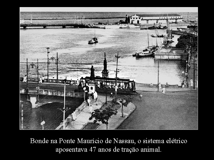 Bonde na Ponte Maurício de Nassau, o sistema elétrico aposentava 47 anos de tração