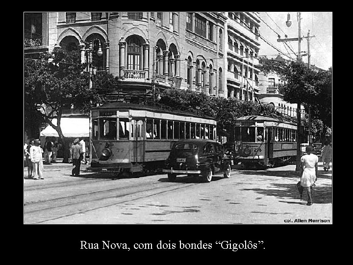 Rua Nova, com dois bondes “Gigolôs”. 