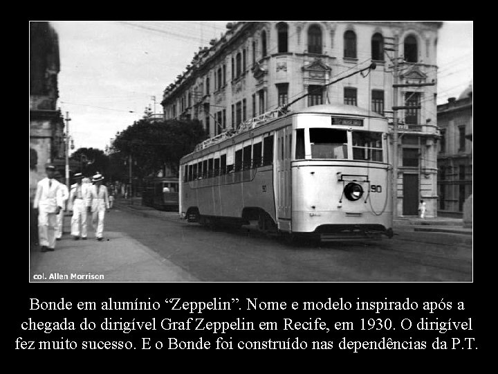 Bonde em alumínio “Zeppelin”. Nome e modelo inspirado após a chegada do dirigível Graf