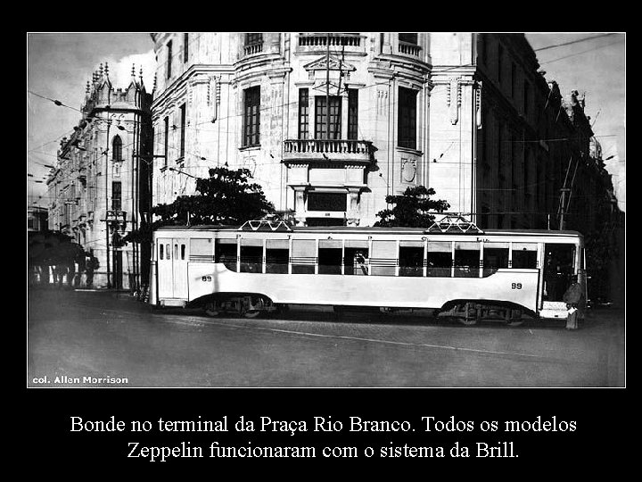 Bonde no terminal da Praça Rio Branco. Todos os modelos Zeppelin funcionaram com o