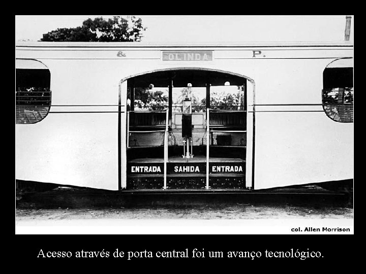 Acesso através de porta central foi um avanço tecnológico. 