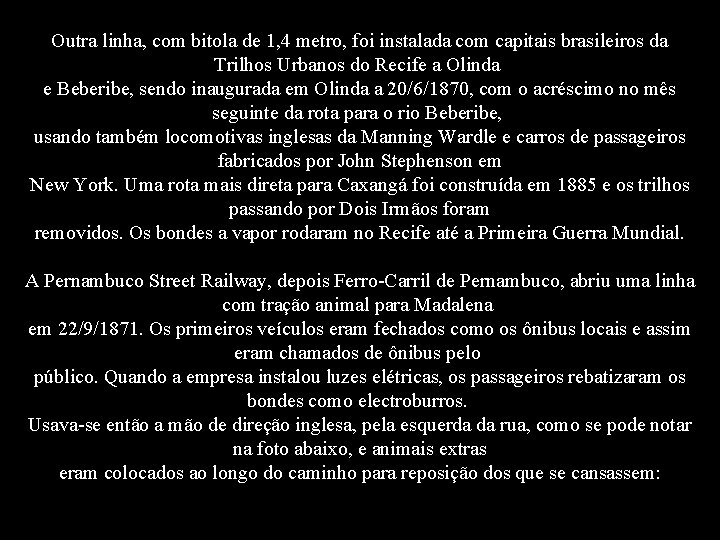 Outra linha, com bitola de 1, 4 metro, foi instalada com capitais brasileiros da