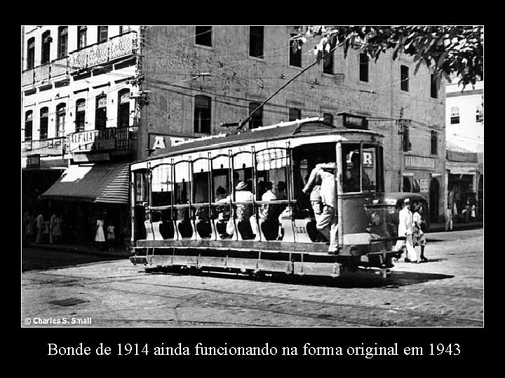 Bonde de 1914 ainda funcionando na forma original em 1943 