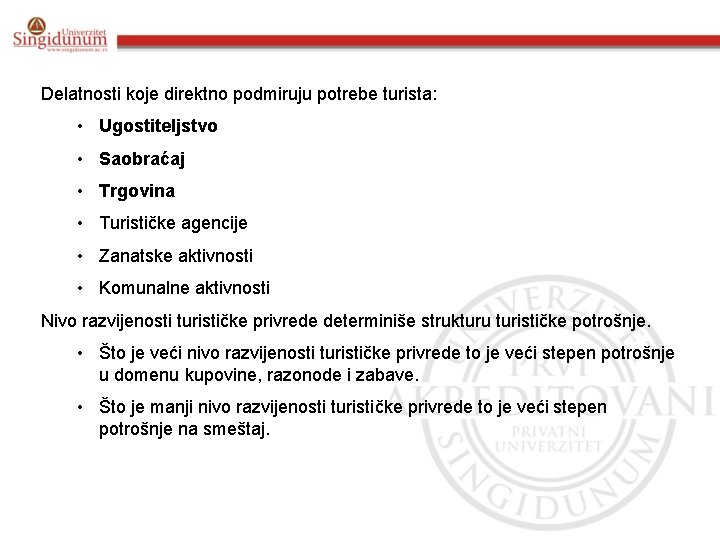 Delatnosti koje direktno podmiruju potrebe turista: • Ugostiteljstvo • Saobraćaj • Trgovina • Turističke