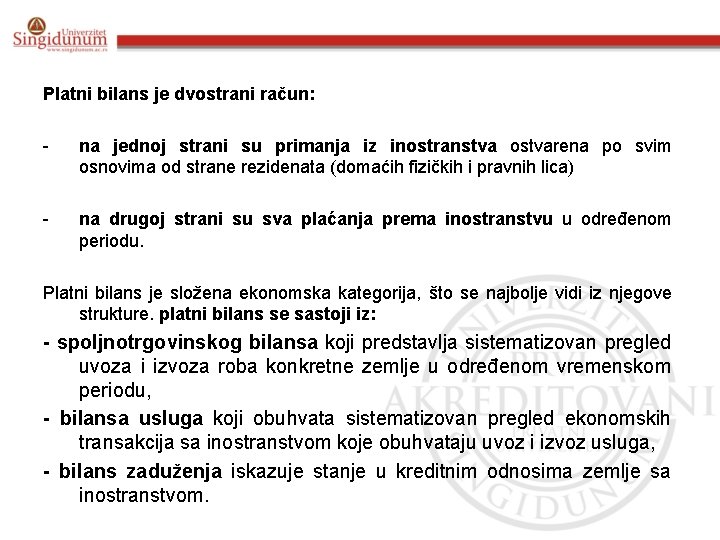 Platni bilans je dvostrani račun: - na jednoj strani su primanja iz inostranstva ostvarena Platni bilans je dvostrani račun: - na jednoj strani su primanja iz inostranstva ostvarena