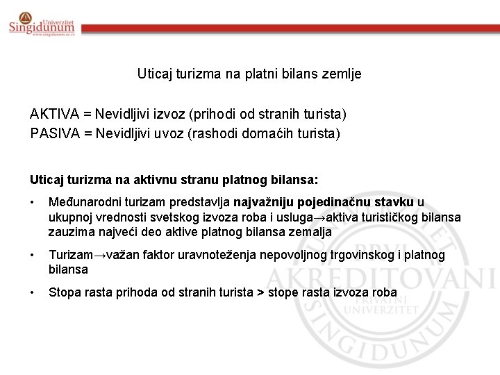 Uticaj turizma na platni bilans zemlje AKTIVA = Nevidljivi izvoz (prihodi od stranih turista)