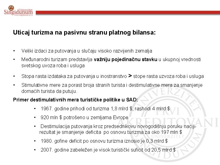 Uticaj turizma na pasivnu stranu platnog bilansa: • Veliki izdaci za putovanja u slučaju